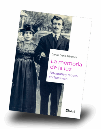 La memoria de la luz. Fotografía y retrato en Tucumán