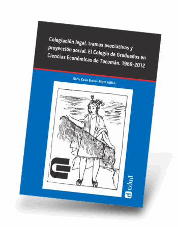 Colegiación legal, tramas asociativas y proyección social. El Colegio de Graduados en Ciencias Económicas de Tucumán. 1969-2012