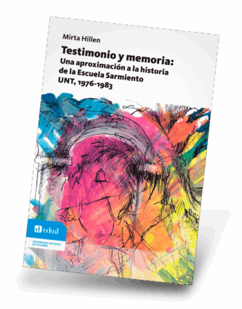 Testimonio y memoria. % Una aproximación a la historia de la escuela Sarmiento de la UNT (1976-1983)