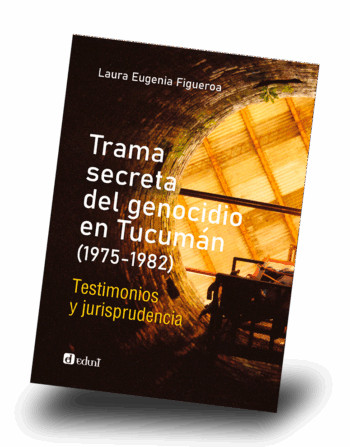 Trama secreta del genocidio en Tucumán (1975-1982) %Testimonios y jurisprudencia