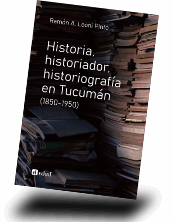 Historia, historiador, historiografía en Tucumán (1850-1950)