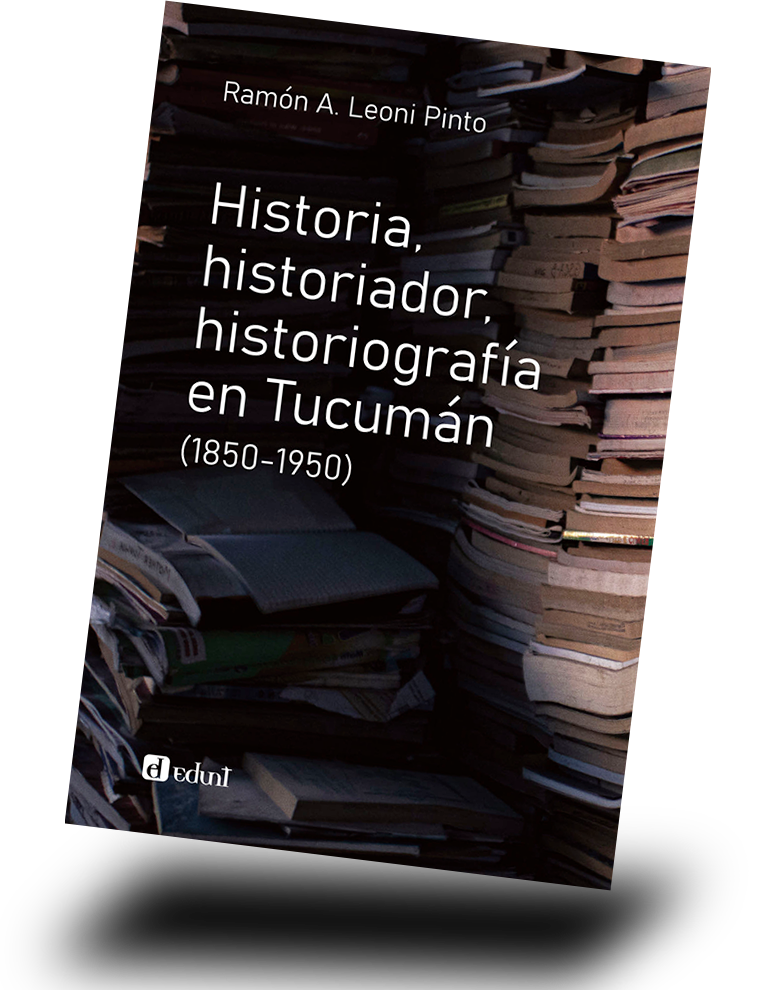 Historia, historiador, historiografía en Tucumán (1850-1950)